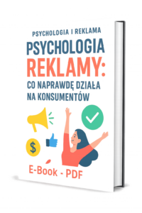 E-Book, Samorozwój Pt. „Psychologia Reklamy: Co Naprawdę Działa na Konsumentów”