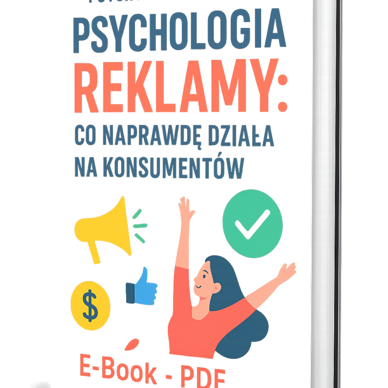 E-Book, Samorozwój Pt. „Psychologia Reklamy: Co Naprawdę Działa na Konsumentów”
