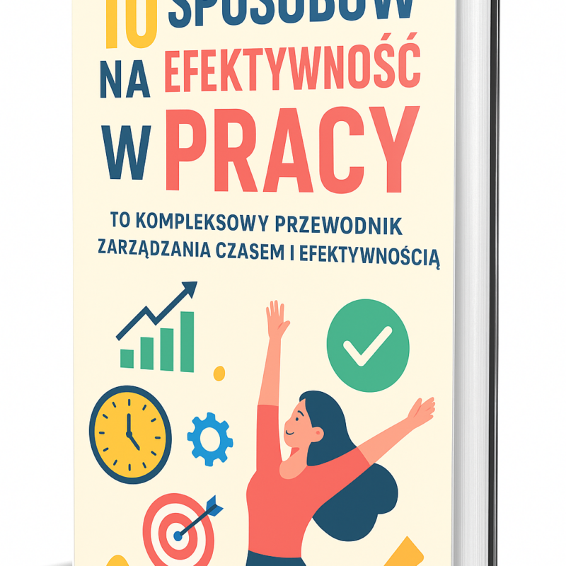 E-Book, Samorozwój Pt. „ 10 Sposobów na efektywność w pracy ”